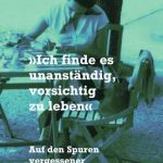 Iris Schürmann-Mock: Ich finde es unanständig, vorsichtig zu leben. Auf den Spuren vergessener Schriftstellerinnen